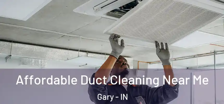  Affordable Duct Cleaning Near Me Gary - IN
