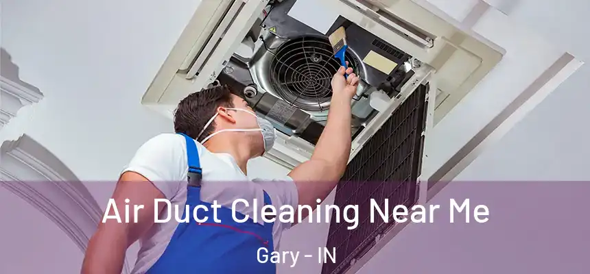  Air Duct Cleaning Near Me Gary - IN