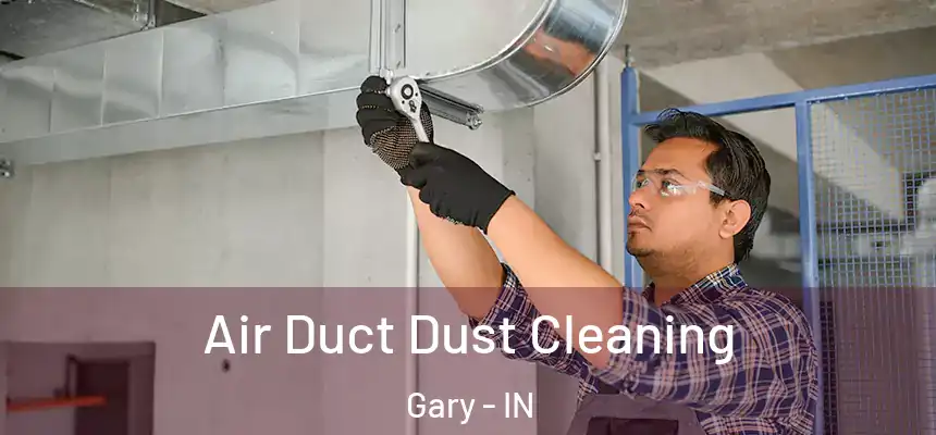  Air Duct Dust Cleaning Gary - IN
