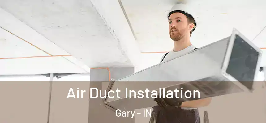  Air Duct Installation Gary - IN