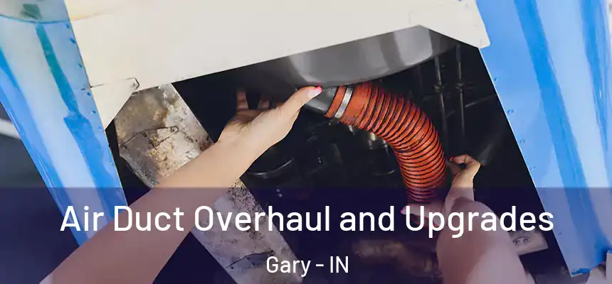 Air Duct Overhaul and Upgrades Gary - IN