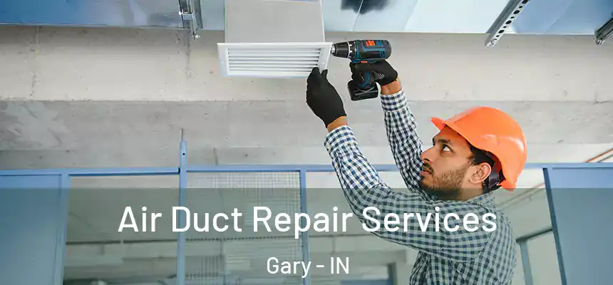  Air Duct Repair Services Gary - IN
