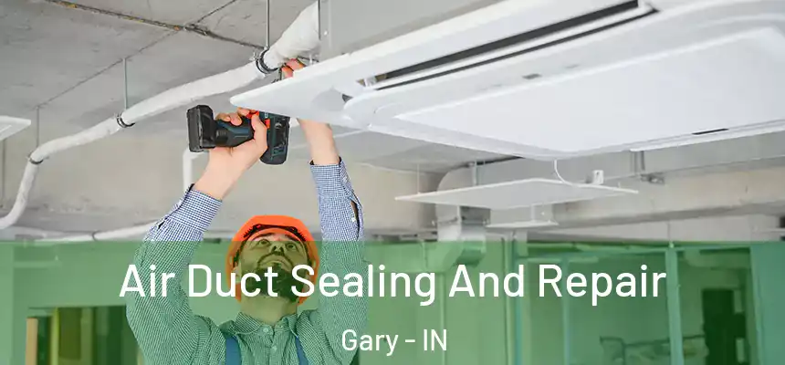  Air Duct Sealing And Repair Gary - IN