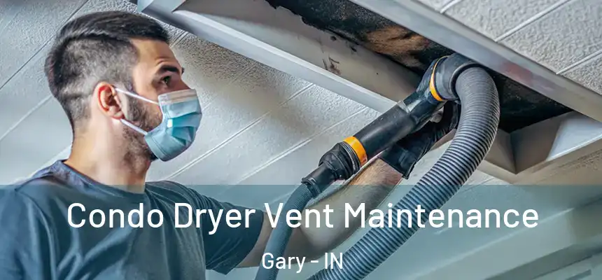  Condo Dryer Vent Maintenance Gary - IN