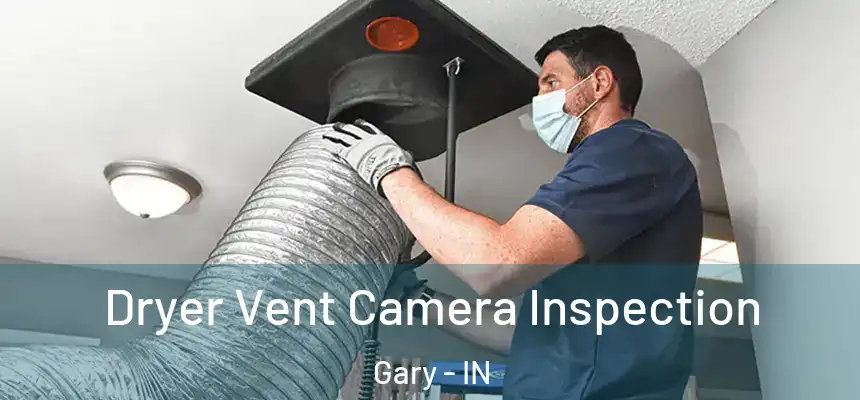 Dryer Vent Camera Inspection Gary - IN