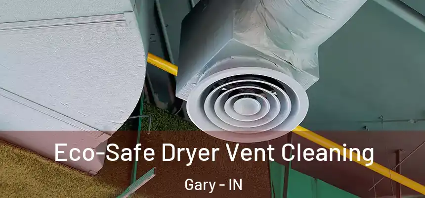  Eco-Safe Dryer Vent Cleaning Gary - IN