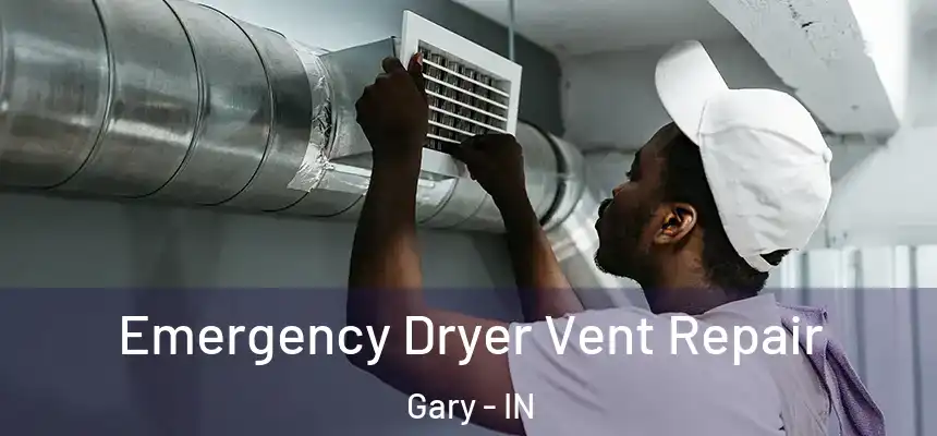  Emergency Dryer Vent Repair Gary - IN
