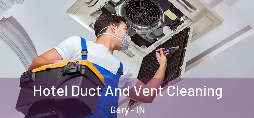  Hotel Duct And Vent Cleaning Gary - IN