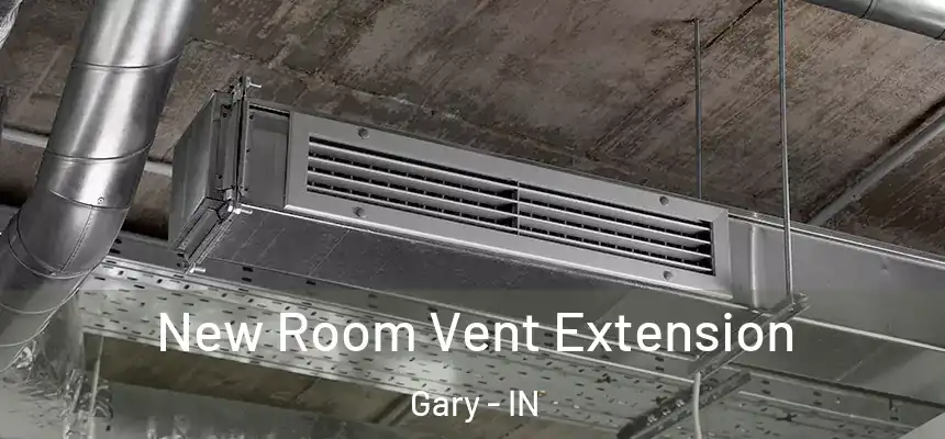 New Room Vent Extension Gary - IN