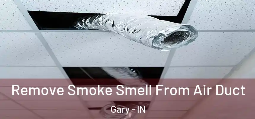  Remove Smoke Smell From Air Duct Gary - IN