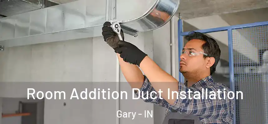  Room Addition Duct Installation Gary - IN