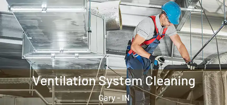 Ventilation System Cleaning Gary - IN