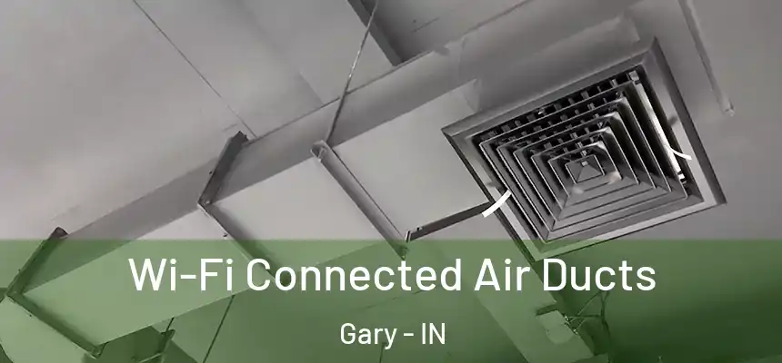  Wi-Fi Connected Air Ducts Gary - IN